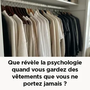 Que revele la psychologie quand vous gardez des vetements que vous ne portez jamais.jpg